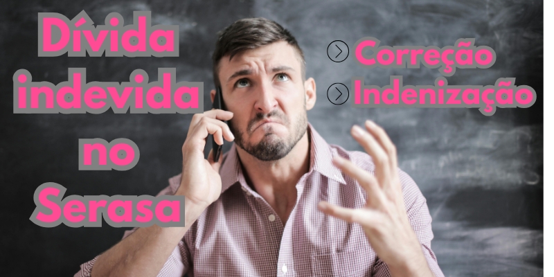 Dívida indevida no Serasa: o que é e como resolver?