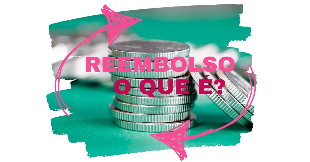 O que é reembolso e como funciona? Fique por dentro!